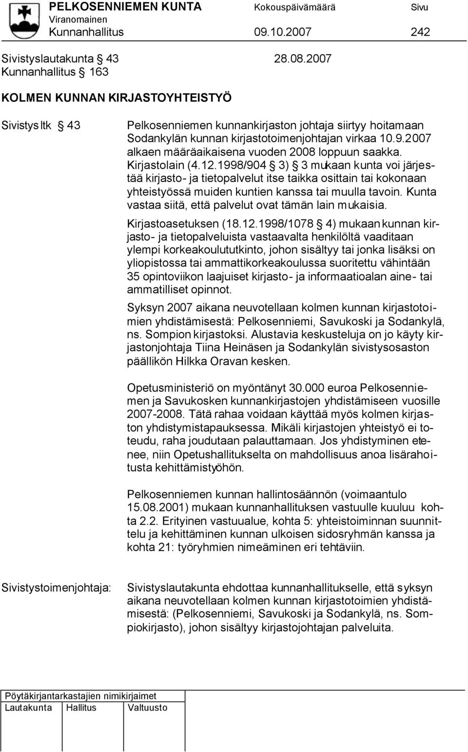 2007 alkaen määräaikaisena vuoden 2008 loppuun saakka. Kirjastolain (4.12.