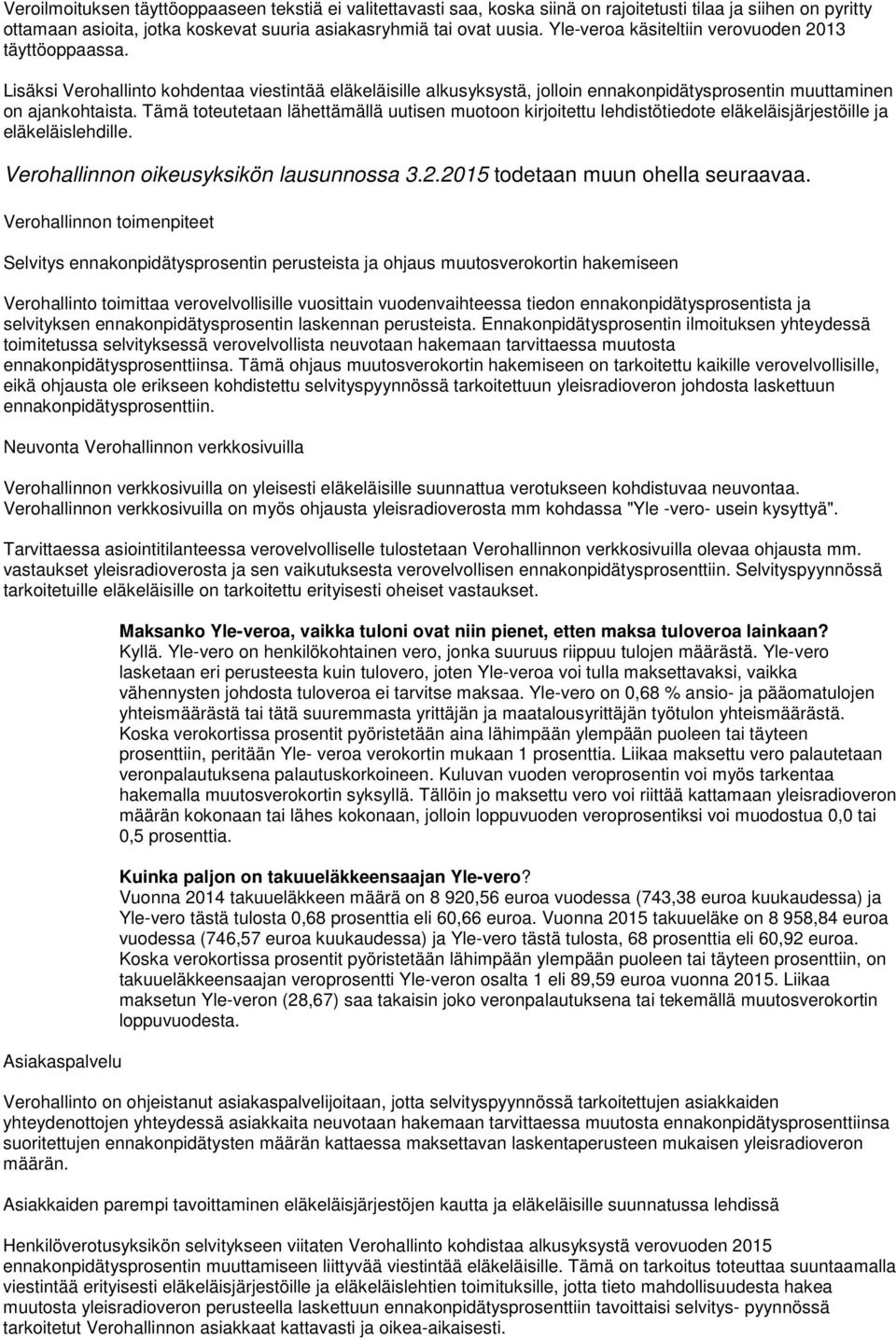 Tämä toteutetaan lähettämällä uutisen muotoon kirjoitettu lehdistötiedote eläkeläisjärjestöille ja eläkeläislehdille. Verohallinnon oikeusyksikön lausunnossa 3.2.2015 todetaan muun ohella seuraavaa.