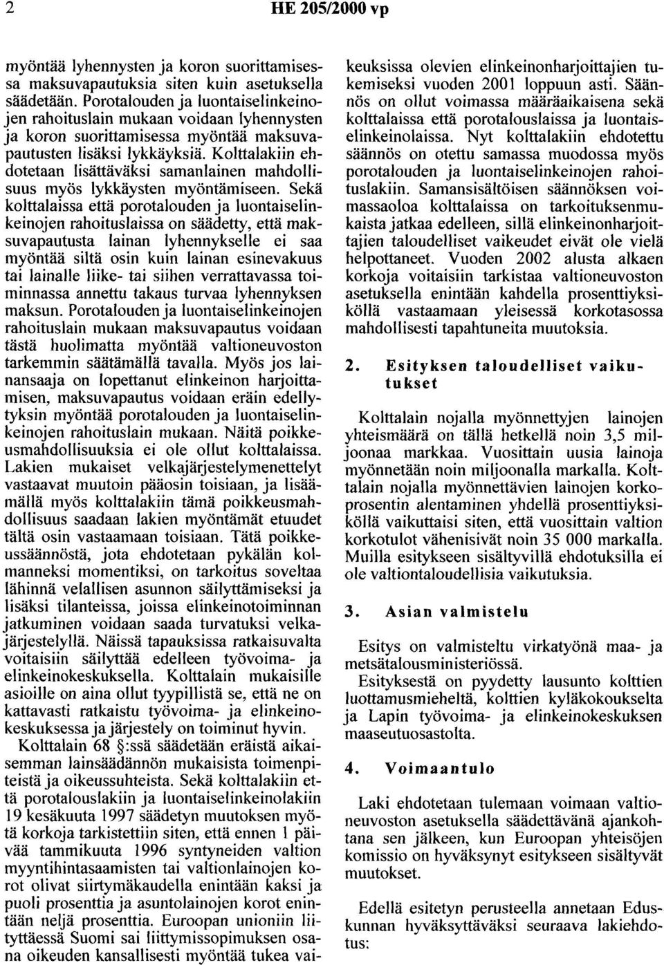 Kolttalakiin ehdotetaan lisättäväksi samanlainen mahdollisuus myös lykkäysten myöntämiseen.