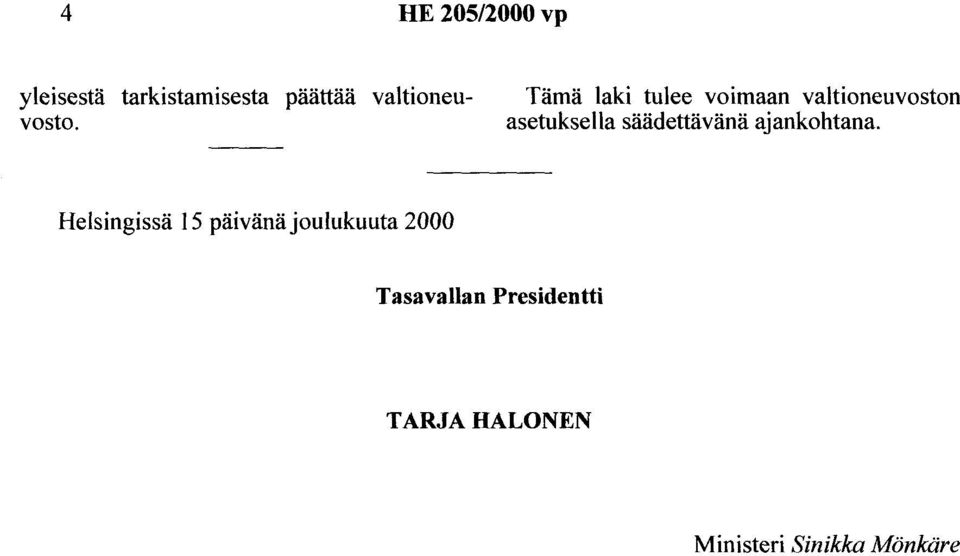 Tämä laki tulee voimaan valtioneuvoston asetuksella