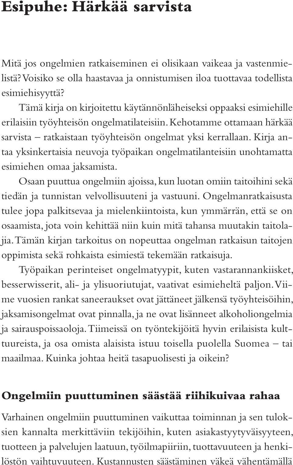 Kirja antaa yksinkertaisia neuvoja työpaikan ongelmatilanteisiin unohtamatta esimiehen omaa jaksamista.