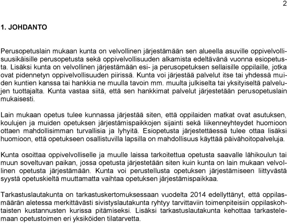 Kunta voi järjestää palvelut itse tai yhdessä muiden kuntien kanssa tai hankkia ne muulla tavoin mm. muulta julkiselta tai yksityiseltä palvelujen tuottajalta.