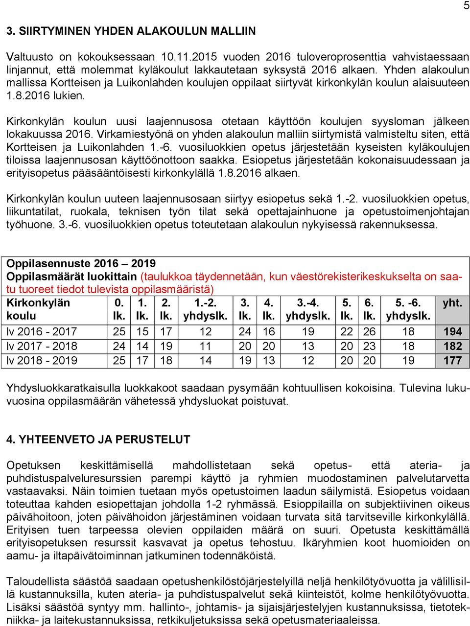 Kirkonkylän koulun uusi laajennusosa otetaan käyttöön koulujen syysloman jälkeen lokakuussa 2016.