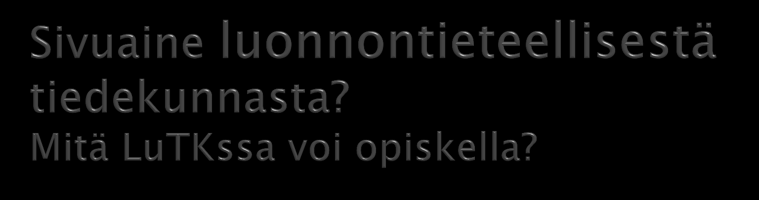 Biokemia Biologia Eläintiede Kasvitiede Genetiikka Fysiikka Teoreettinen fysiikka Tähtitiede Biofysiikka Geofysiikka Geologia ja mineralogia Maaperägeologia Geokemia Kemia Maantiede