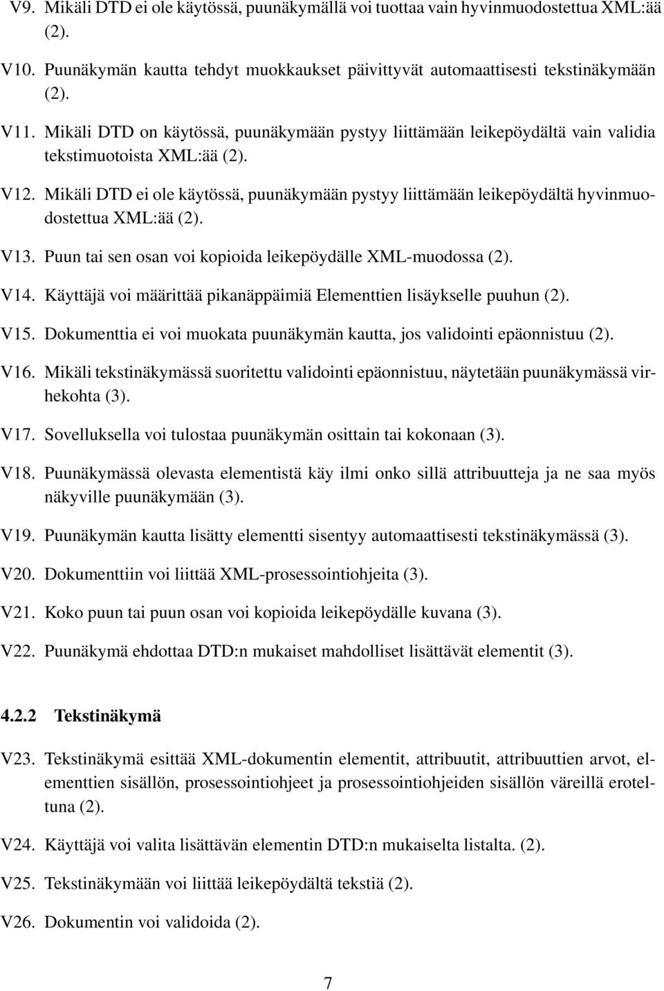 Mikäli DTD ei ole käytössä, puunäkymään pystyy liittämään leikepöydältä hyvinmuodostettua ML:ää (2). V13. Puun tai sen osan voi kopioida leikepöydälle ML-muodossa (2). V14.