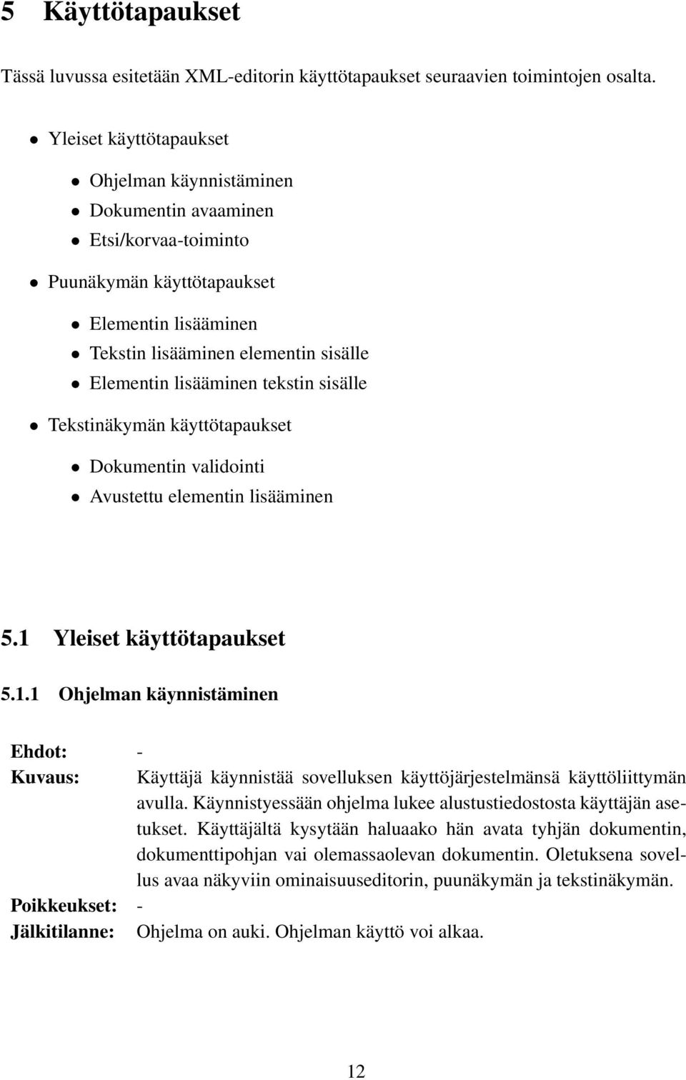 tekstin sisälle Tekstinäkymän käyttötapaukset Dokumentin validointi Avustettu elementin lisääminen 5.1 