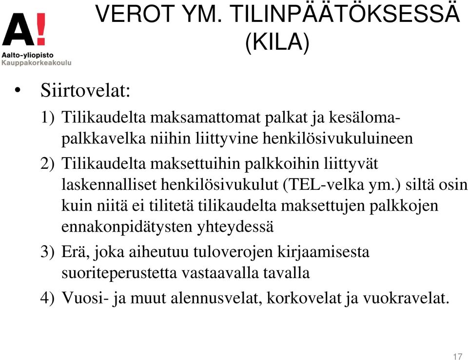 2) Tilikaudelta maksettuihin palkkoihin liittyvät laskennalliset henkilösivukulut (TEL-velka ym.