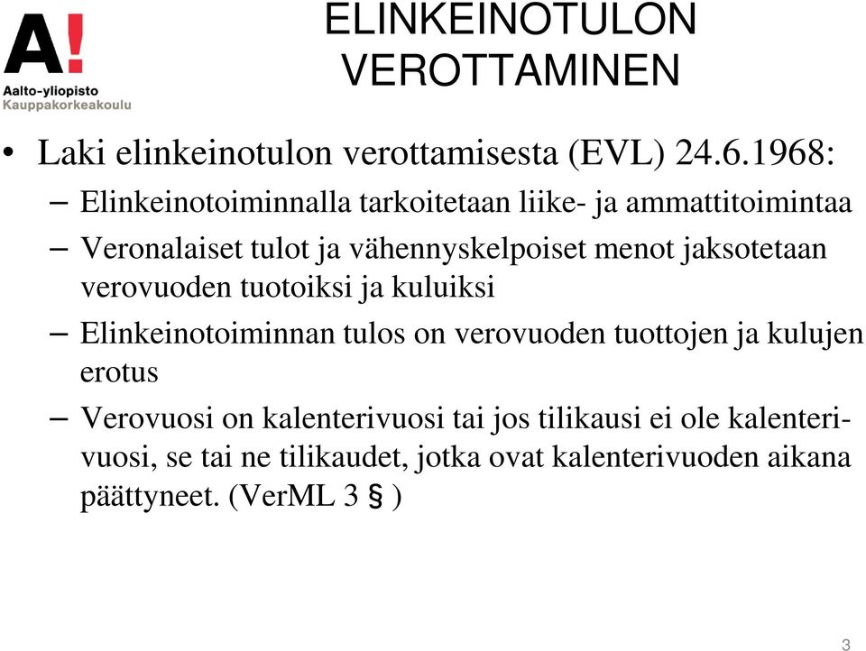 menot jaksotetaan verovuoden tuotoiksi ja kuluiksi Elinkeinotoiminnan tulos on verovuoden tuottojen ja kulujen