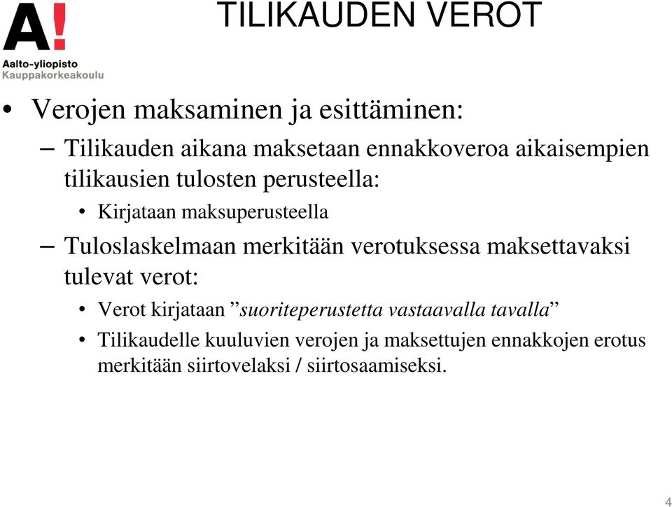 verotuksessa maksettavaksi tulevat verot: Verot kirjataan suoriteperustetta vastaavalla tavalla