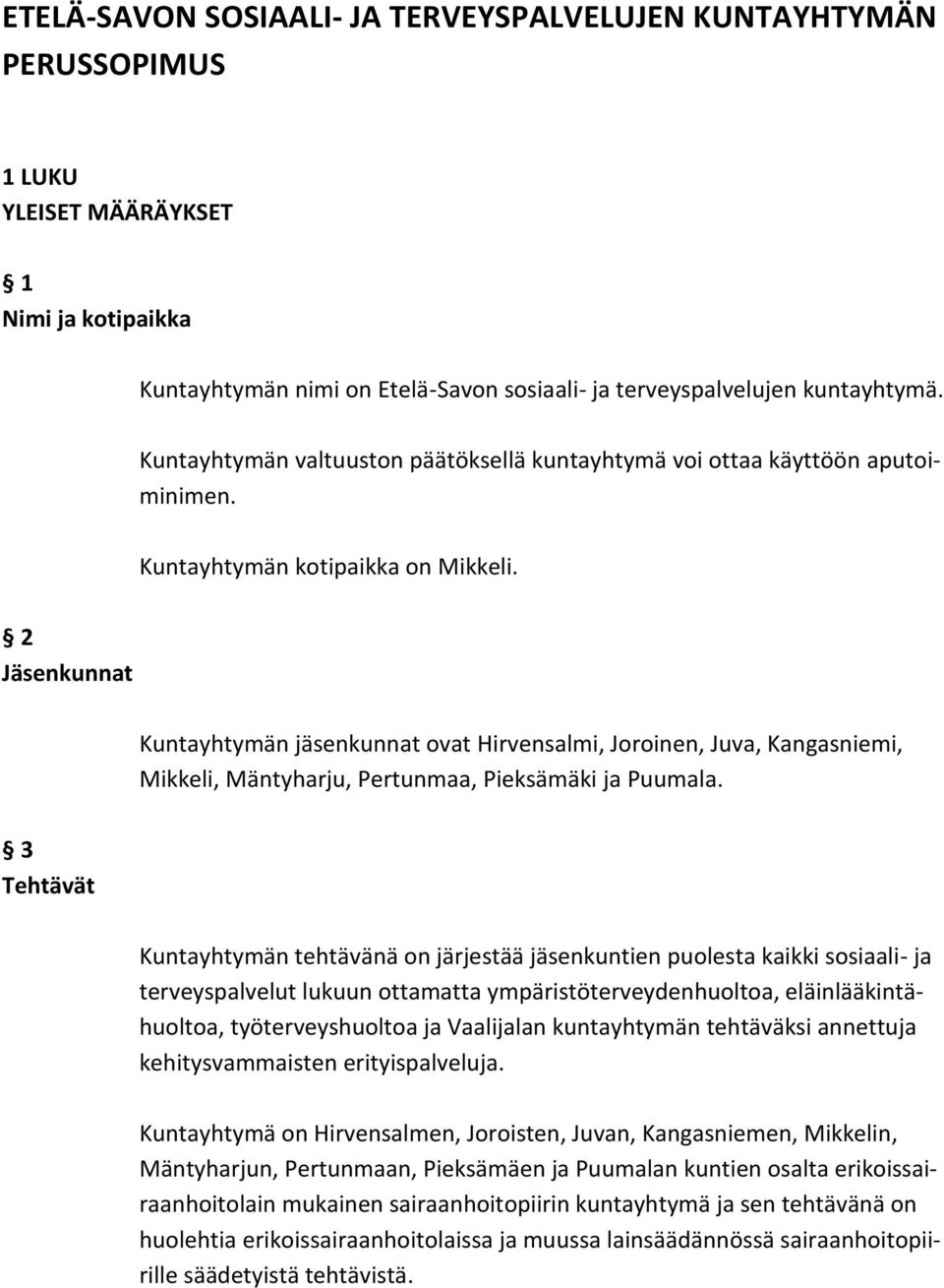 2 Jäsenkunnat Kuntayhtymän jäsenkunnat ovat Hirvensalmi, Joroinen, Juva, Kangasniemi, Mikkeli, Mäntyharju, Pertunmaa, Pieksämäki ja Puumala.