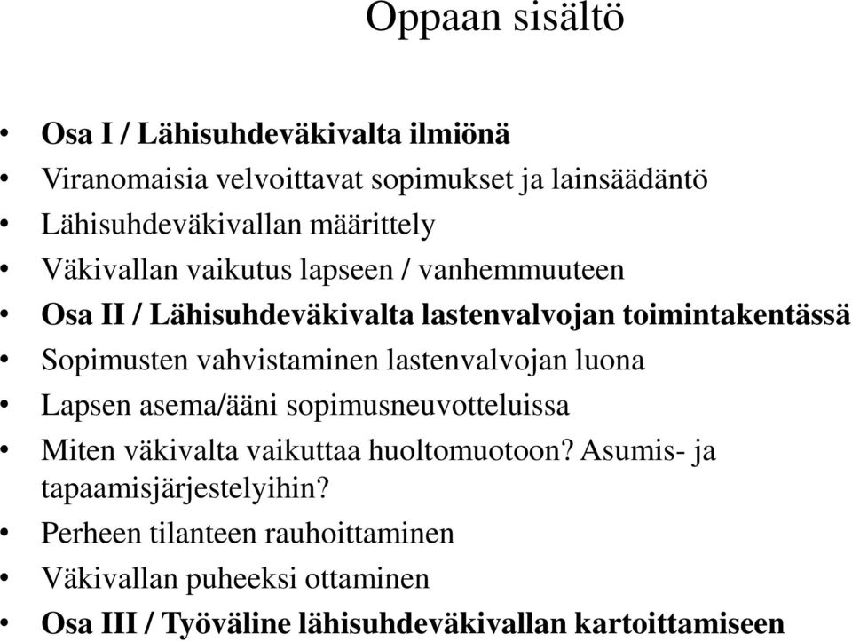 vahvistaminen lastenvalvojan luona Lapsen asema/ääni sopimusneuvotteluissa Miten väkivalta vaikuttaa huoltomuotoon?