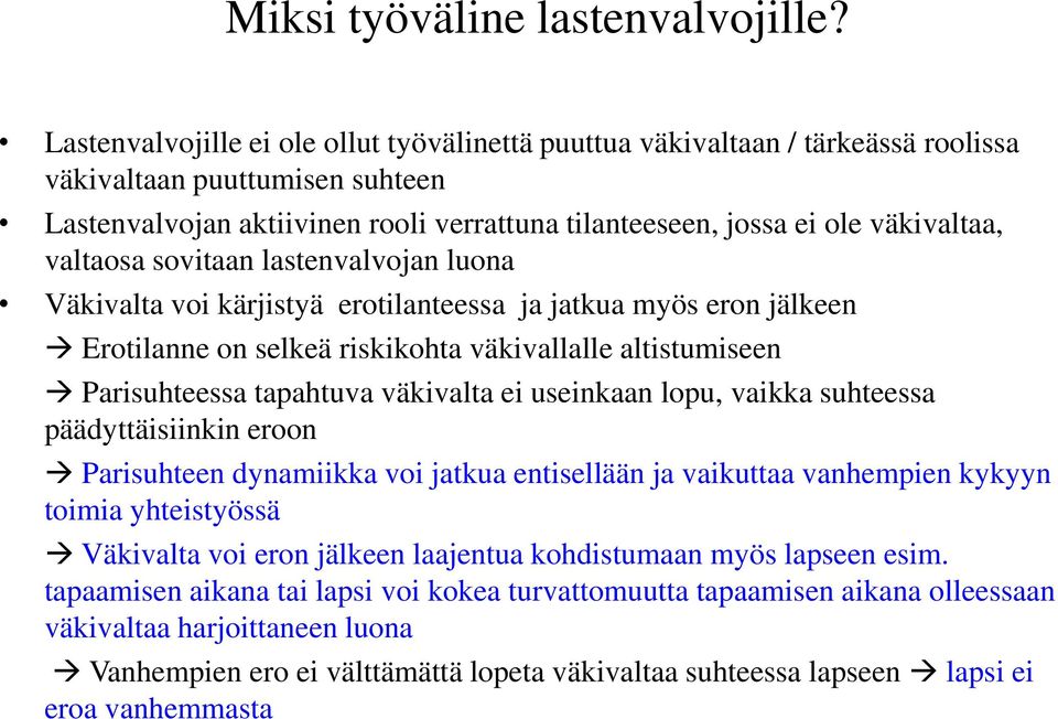 valtaosa sovitaan lastenvalvojan luona Väkivalta voi kärjistyä erotilanteessa ja jatkua myös eron jälkeen Erotilanne on selkeä riskikohta väkivallalle altistumiseen Parisuhteessa tapahtuva väkivalta