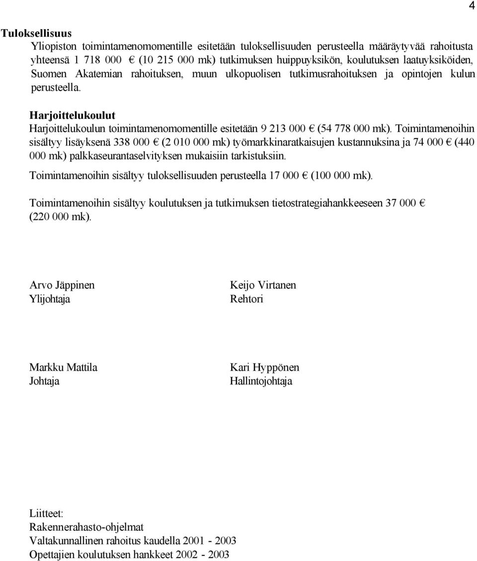 Harjoittelukoulut Harjoittelukoulun toimintamenomomentille esitetään 9 213 000 (54 778 000 mk).