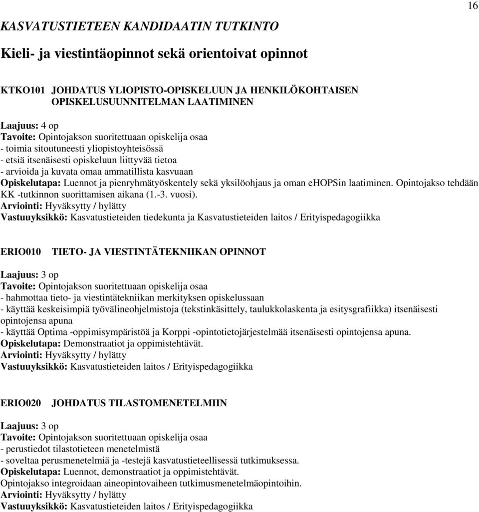 yksilöohjaus ja oman ehopsin laatiminen. Opintojakso tehdään KK -tutkinnon suorittamisen aikana (1.-3. vuosi).