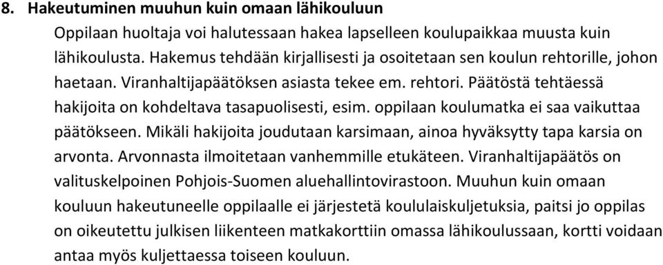 oppilaan matka ei saa vaikuttaa päätökseen. Mikäli hakijoita joudutaan karsimaan, ainoa hyväksytty tapa karsia on arvonta. Arvonnasta ilmoitetaan vanhemmille etukäteen.