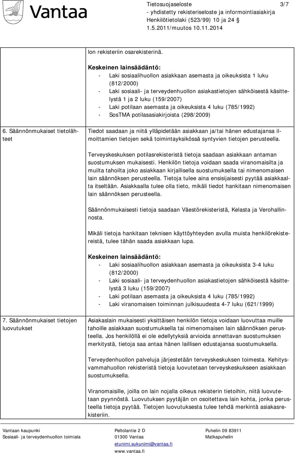 asemasta ja oikeuksista 4 luku (785/1992) - SosTMA potilasasiakirjoista (298/2009) 6.