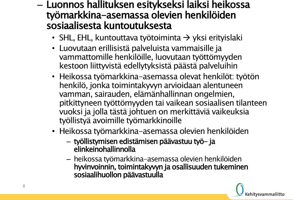 toimintakyvyn arvioidaan alentuneen vamman, sairauden, elämänhallinnan ongelmien, pitkittyneen työttömyyden tai vaikean sosiaalisen tilanteen vuoksi ja jolla tästä johtuen on merkittäviä vaikeuksia