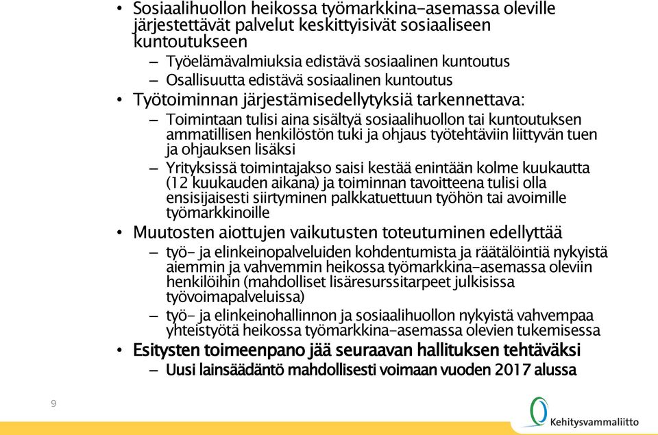 liittyvän tuen ja ohjauksen lisäksi Yrityksissä toimintajakso saisi kestää enintään kolme kuukautta (12 kuukauden aikana) ja toiminnan tavoitteena tulisi olla ensisijaisesti siirtyminen