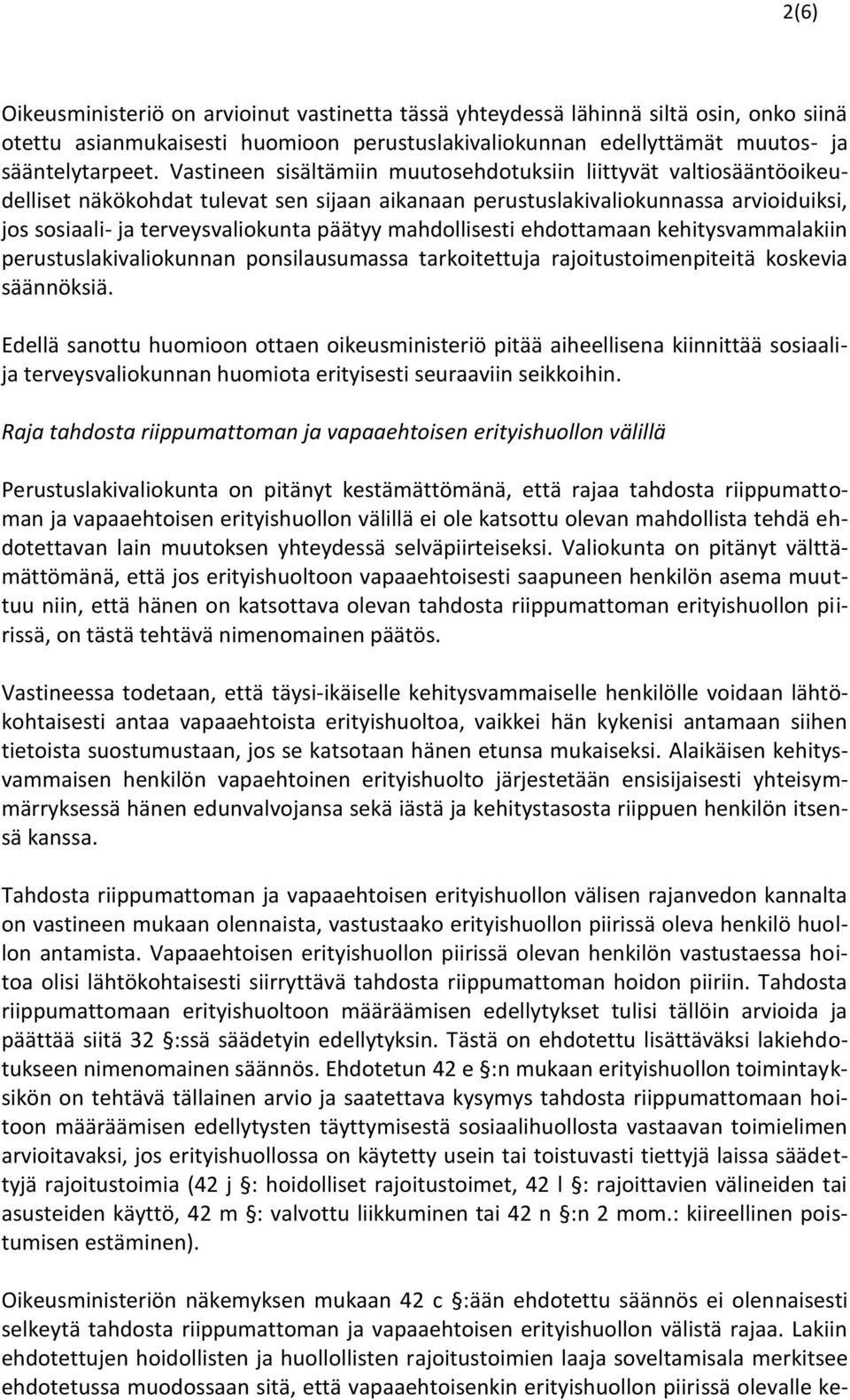 mahdollisesti ehdottamaan kehitysvammalakiin perustuslakivaliokunnan ponsilausumassa tarkoitettuja rajoitustoimenpiteitä koskevia säännöksiä.