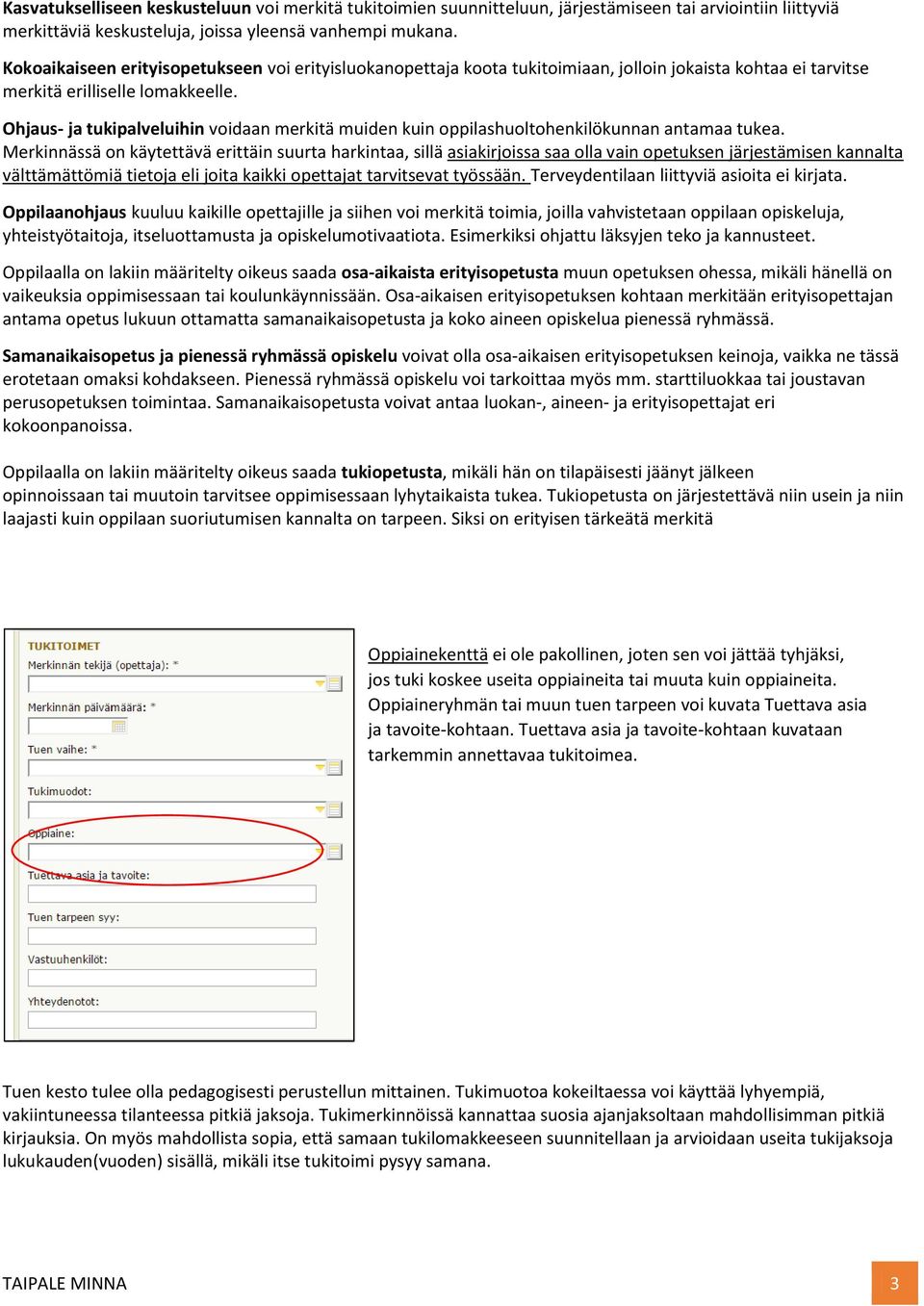 Ohjaus- ja tukipalveluihin voidaan merkitä muiden kuin oppilashuoltohenkilökunnan antamaa tukea.