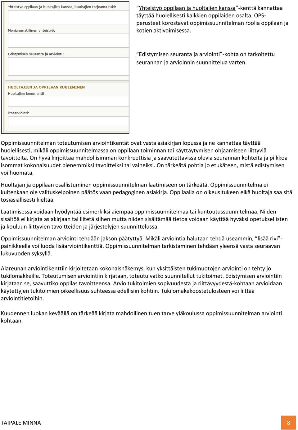 Oppimissuunnitelman toteutumisen arviointikentät ovat vasta asiakirjan lopussa ja ne kannattaa täyttää huolellisesti, mikäli oppimissuunnitelmassa on oppilaan toiminnan tai käyttäytymisen ohjaamiseen