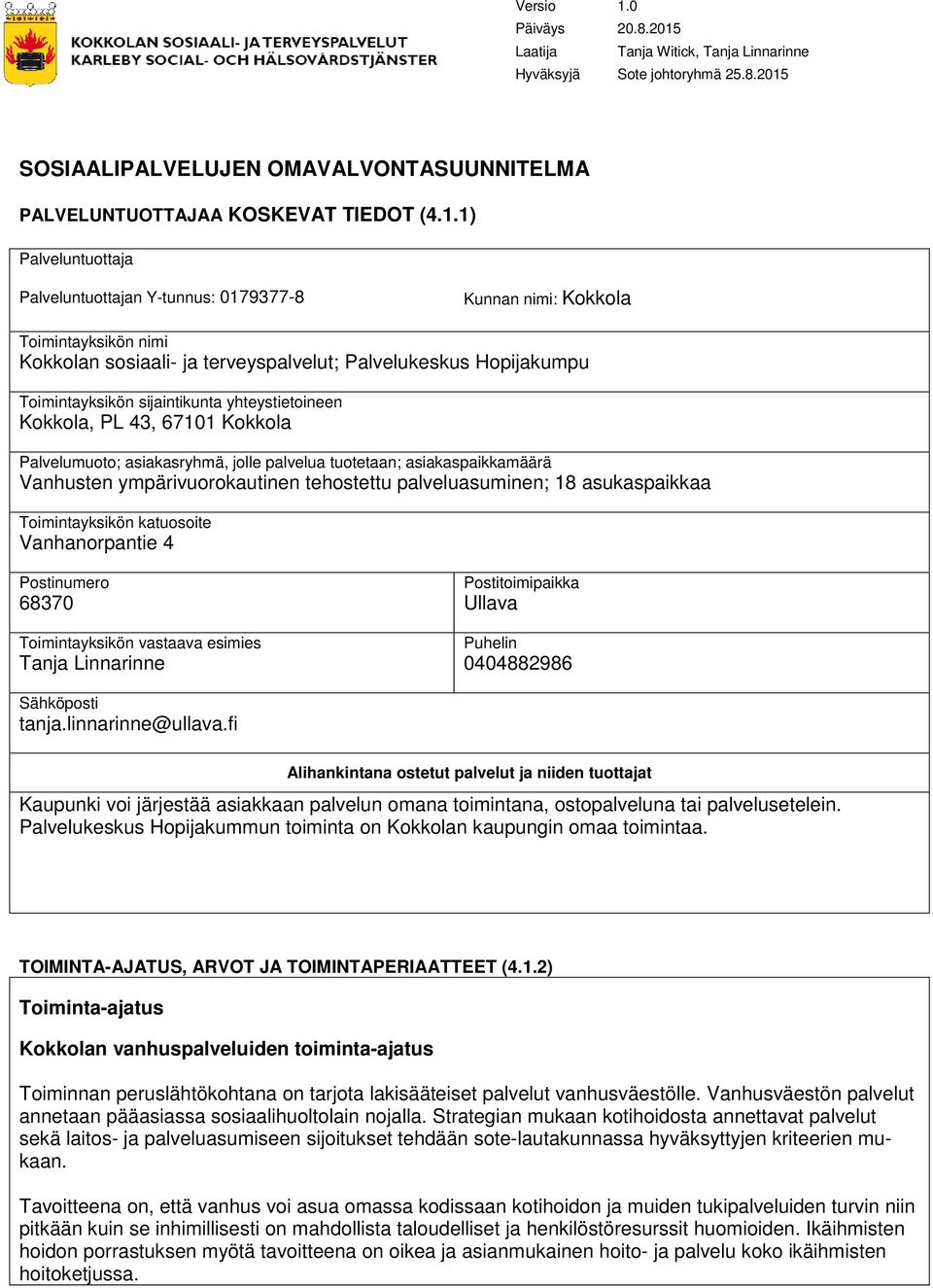 Laatija Tanja Witick, Tanja Linnarinne Hyväksyjä Sote johtoryhmä 25.8.2015