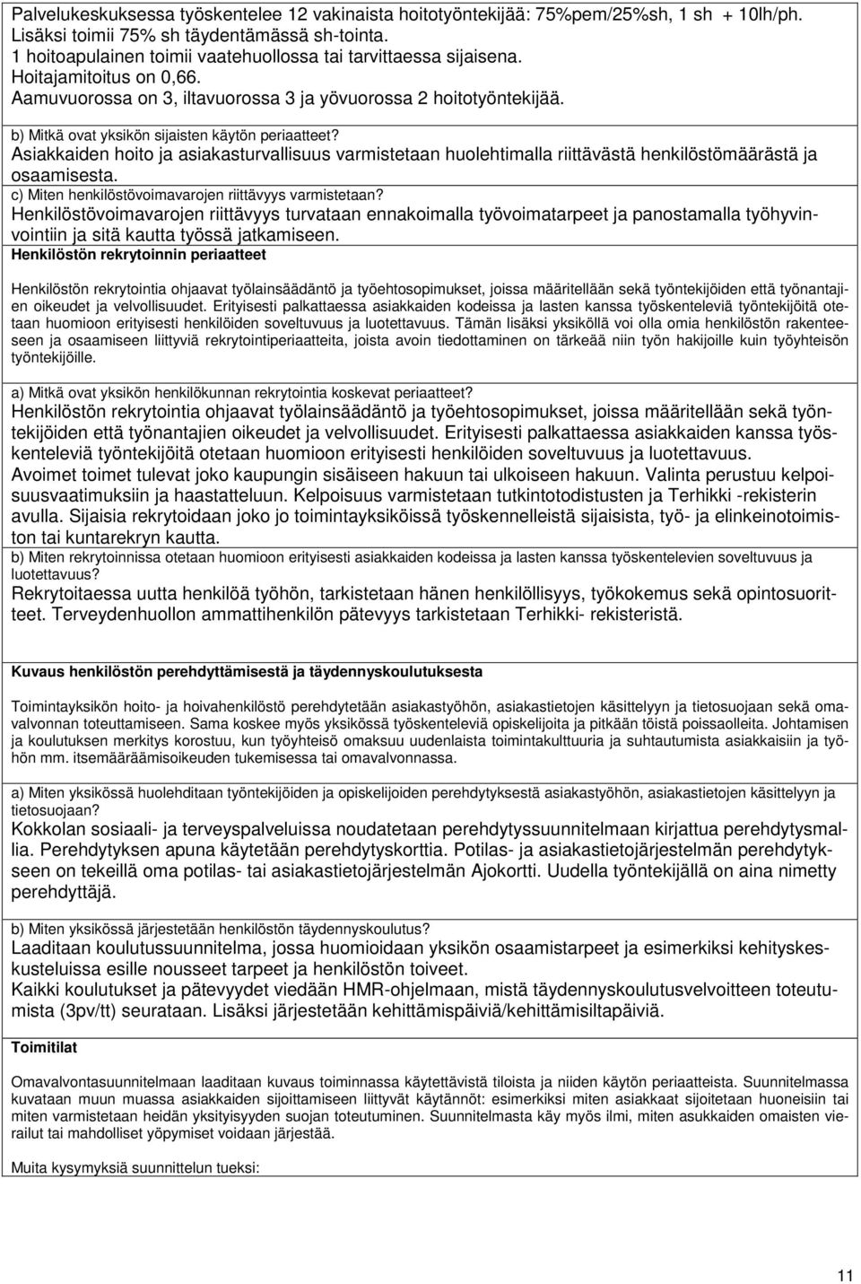 b) Mitkä ovat yksikön sijaisten käytön periaatteet? Asiakkaiden hoito ja asiakasturvallisuus varmistetaan huolehtimalla riittävästä henkilöstömäärästä ja osaamisesta.