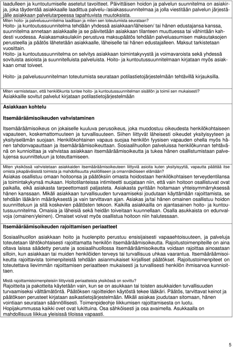 tapahtuvista muutoksista. Miten hoito- ja palvelusuunnitelma laaditaan ja miten sen toteutumista seurataan?