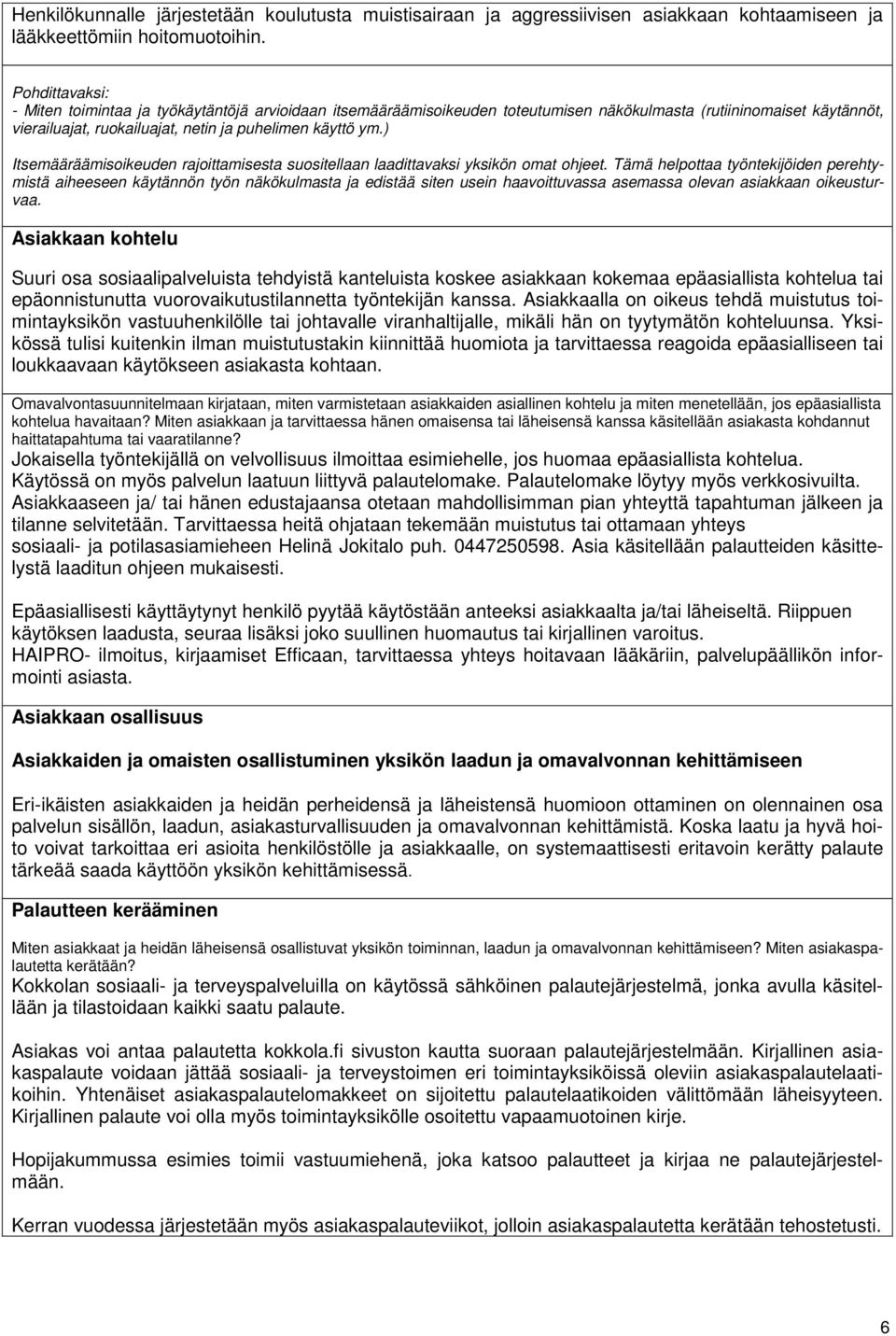 ) Itsemääräämisoikeuden rajoittamisesta suositellaan laadittavaksi yksikön omat ohjeet.