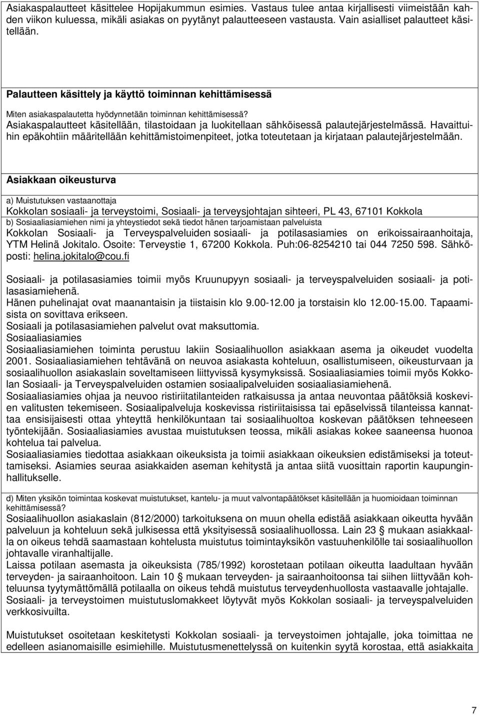 Asiakaspalautteet käsitellään, tilastoidaan ja luokitellaan sähköisessä palautejärjestelmässä.