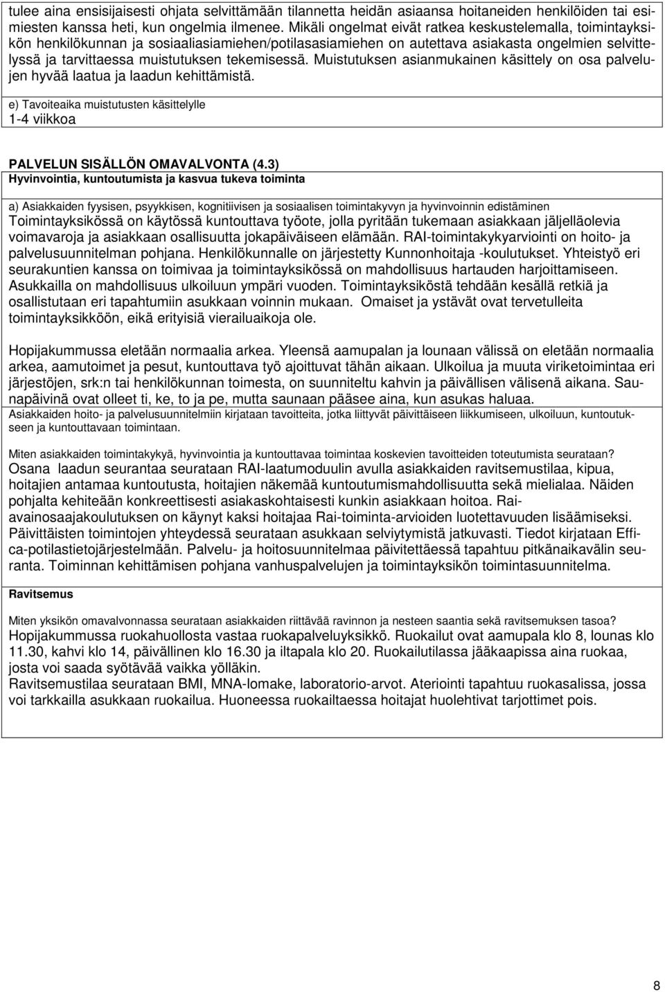 tekemisessä. Muistutuksen asianmukainen käsittely on osa palvelujen hyvää laatua ja laadun kehittämistä. e) Tavoiteaika muistutusten käsittelylle 1-4 viikkoa PALVELUN SISÄLLÖN OMAVALVONTA (4.