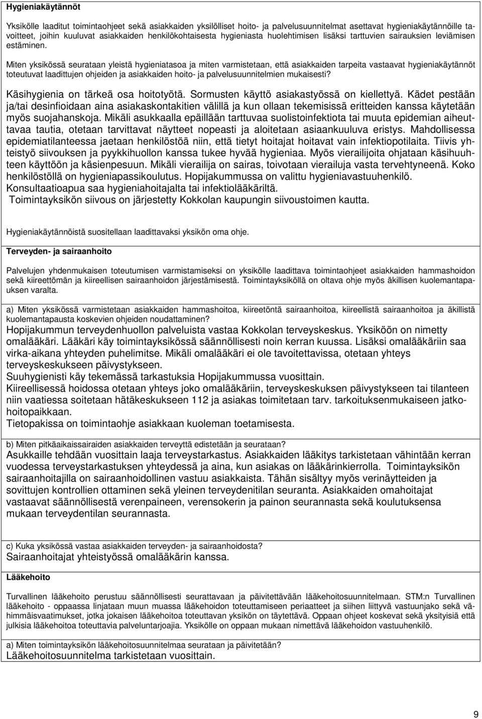 Miten yksikössä seurataan yleistä hygieniatasoa ja miten varmistetaan, että asiakkaiden tarpeita vastaavat hygieniakäytännöt toteutuvat laadittujen ohjeiden ja asiakkaiden hoito- ja