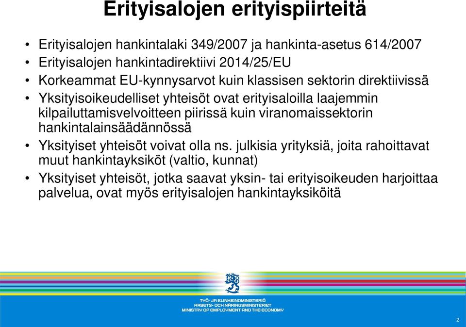 kilpailuttamisvelvoitteen piirissä kuin viranomaissektorin hankintalainsäädännössä Yksityiset yhteisöt voivat olla ns.