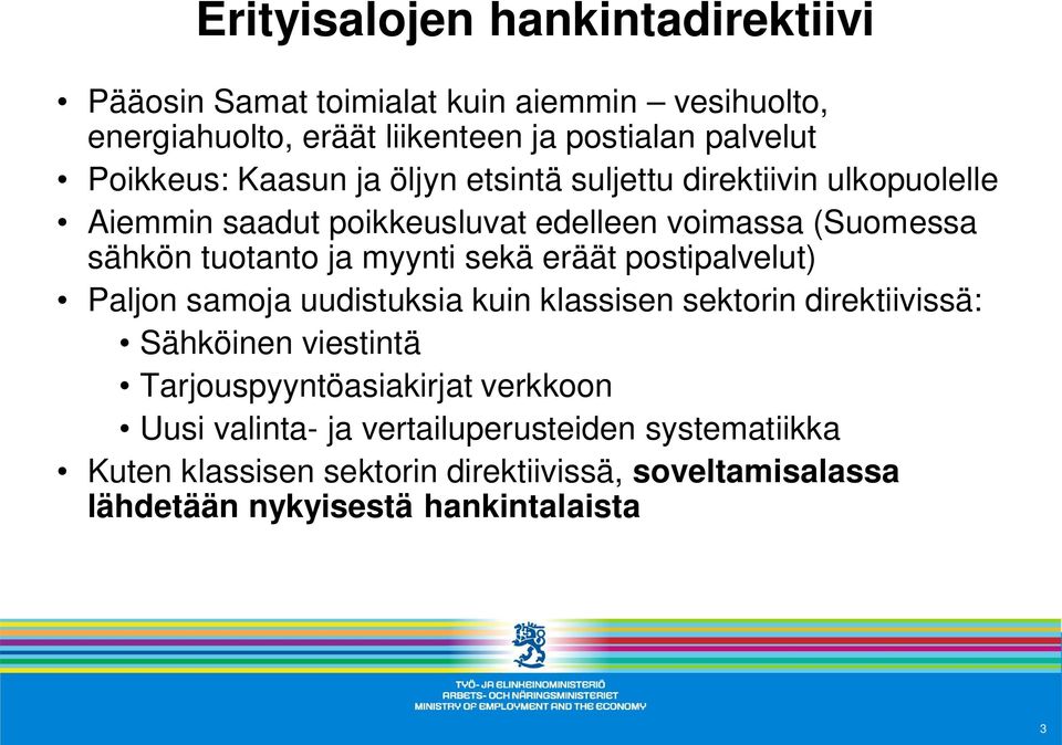 myynti sekä eräät postipalvelut) Paljon samoja uudistuksia kuin klassisen sektorin direktiivissä: Sähköinen viestintä Tarjouspyyntöasiakirjat