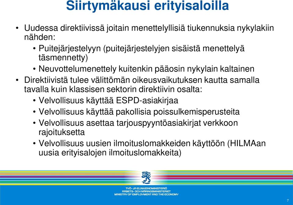 samalla tavalla kuin klassisen sektorin direktiivin osalta: Velvollisuus käyttää ESPD-asiakirjaa Velvollisuus käyttää pakollisia poissulkemisperusteita