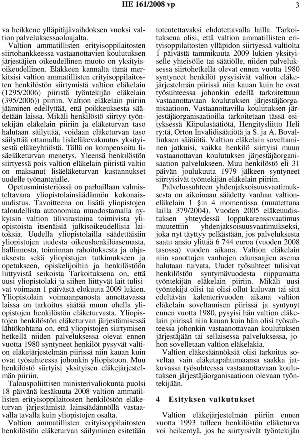 Valtion eläkelain piiriin jääminen edellyttää, että poikkeuksesta säädetään laissa.