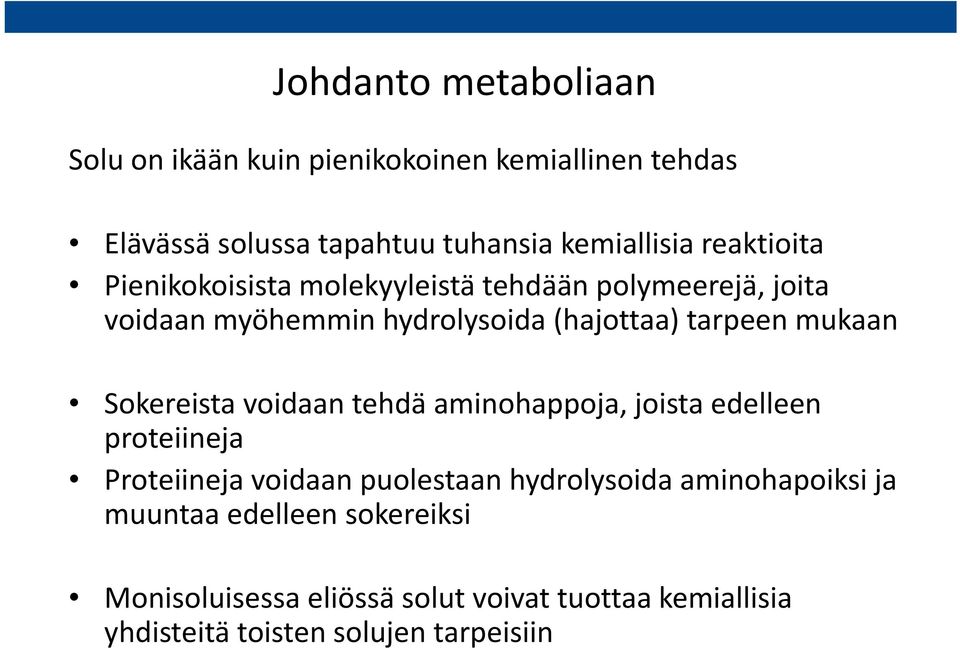 tarpeen mukaan Sokereista voidaan tehdä aminohappoja, joista edelleen proteiineja Proteiineja voidaan puolestaan hydrolysoida