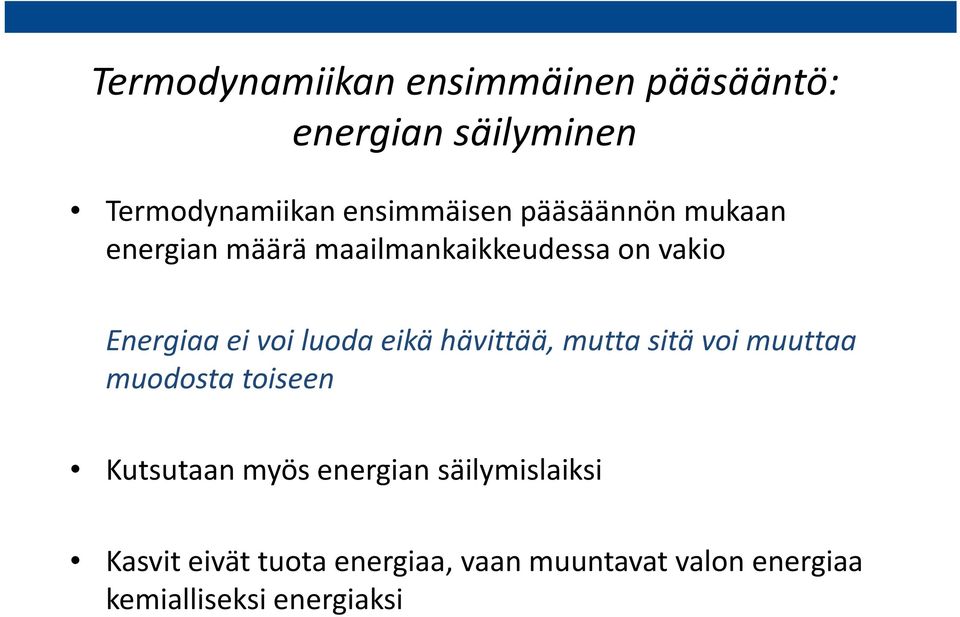 eikä hävittää, mutta sitä voi muuttaa muodosta toiseen Kutsutaan myös energian
