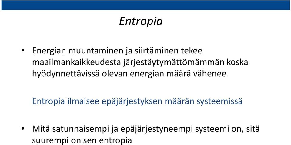 olevan energian määrä vähenee Entropia ilmaisee epäjärjestyksen määrän