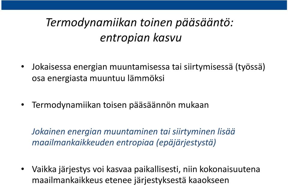 Jokainen energian muuntaminen tai siirtyminen lisää maailmankaikkeuden entropiaa (epäjärjestystä)