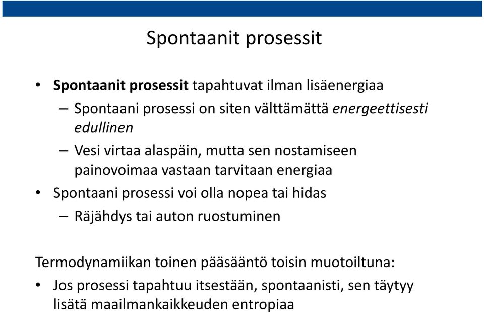 energiaa Spontaani prosessi voi olla nopea tai hidas Räjähdys tai auton ruostuminen Termodynamiikan toinen