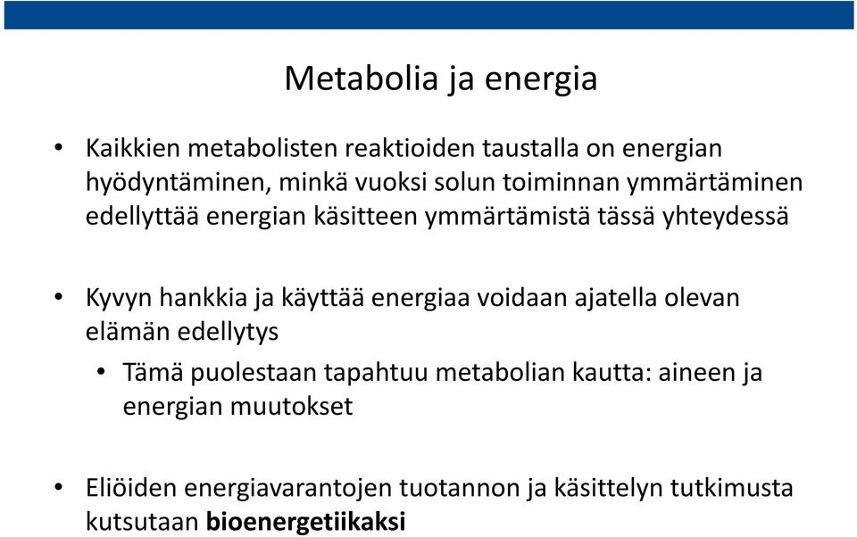energiaa voidaan ajatella olevan elämän edellytys Tämä puolestaan tapahtuu metabolian kautta: aineen ja energian