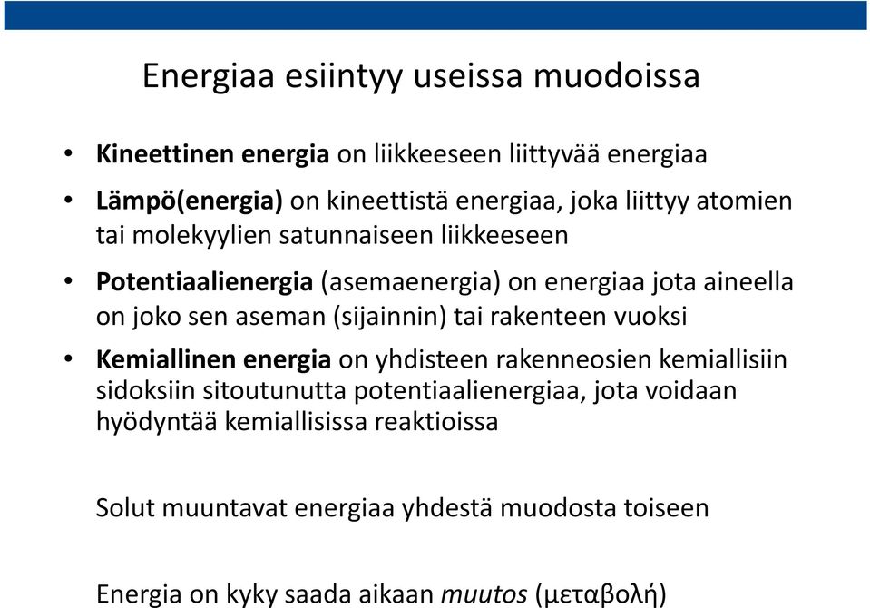 (sijainnin) tai rakenteen vuoksi Kemiallinen energia on yhdisteen rakenneosien kemiallisiin sidoksiin sitoutunutta potentiaalienergiaa,