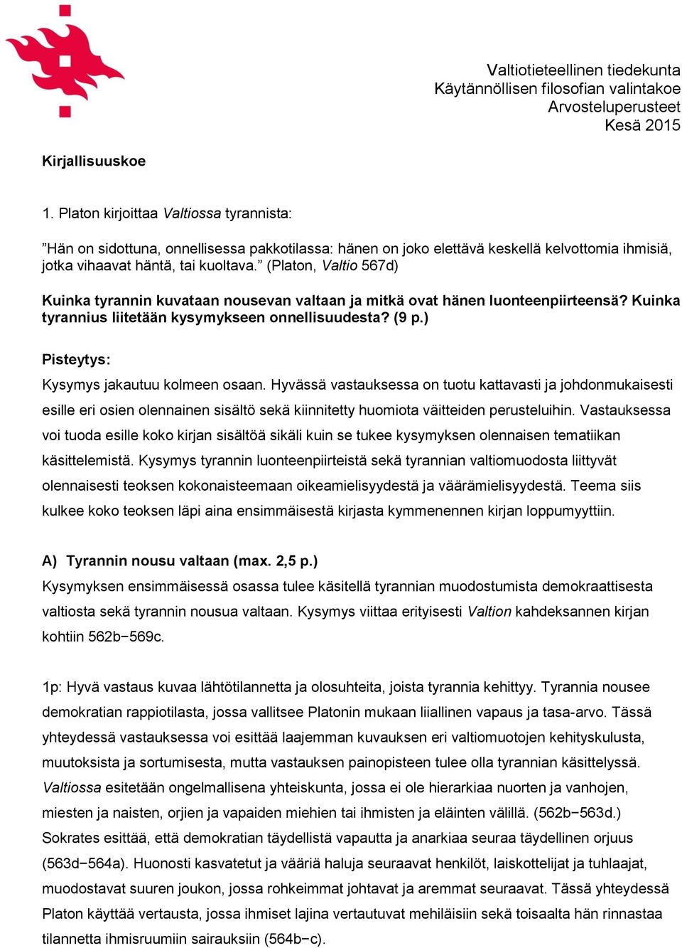 (Platon, Valtio 567d) Kuinka tyrannin kuvataan nousevan valtaan ja mitkä ovat hänen luonteenpiirteensä? Kuinka tyrannius liitetään kysymykseen onnellisuudesta? (9 p.