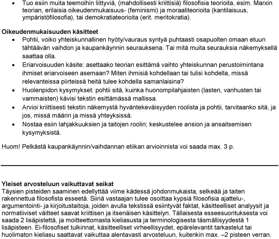 Oikeudenmukaisuuden käsitteet Pohtii, voiko yhteiskunnallinen hyöty/vauraus syntyä puhtaasti osapuolten omaan etuun tähtäävän vaihdon ja kaupankäynnin seurauksena.
