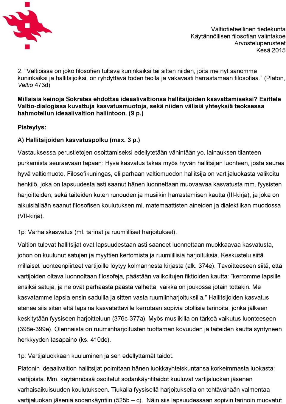 (Platon, Valtio 473d) Millaisia keinoja Sokrates ehdottaa ideaalivaltionsa hallitsijoiden kasvattamiseksi?
