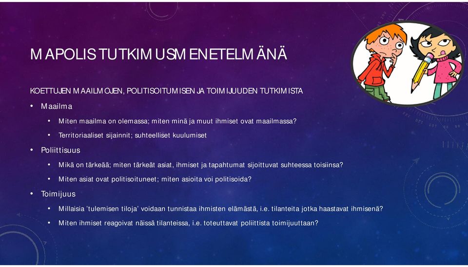 Territoriaaliset sijainnit; suhteelliset kuulumiset Poliittisuus Mikä on tärkeää; miten tärkeät asiat, ihmiset ja tapahtumat sijoittuvat suhteessa