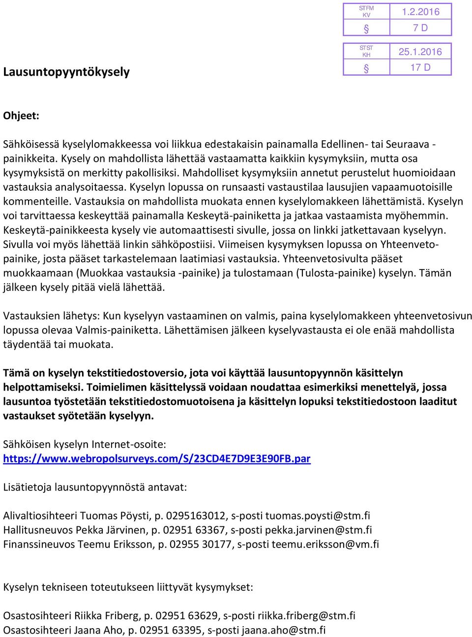 Kyselyn lopussa on runsaasti vastaustilaa lausujien vapaamuotoisille kommenteille. Vastauksia on mahdollista muokata ennen kyselylomakkeen lähettämistä.