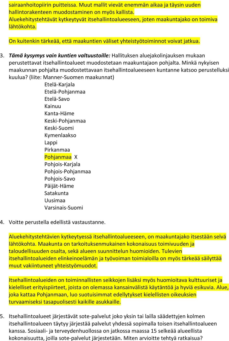 Tämä kysymys vain kuntien valtuustoille: Hallituksen aluejakolinjauksen mukaan perustettavat itsehallintoalueet muodostetaan maakuntajaon pohjalta.