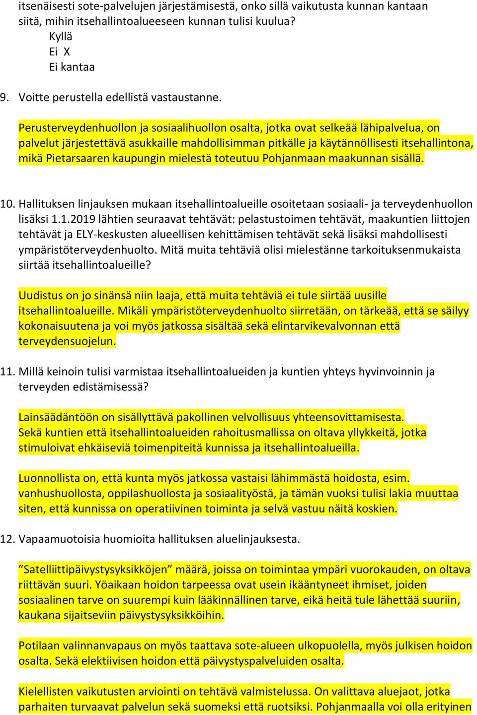 Perusterveydenhuollon ja sosiaalihuollon osalta, jotka ovat selkeää lähipalvelua, on palvelut järjestettävä asukkaille mahdollisimman pitkälle ja käytännöllisesti itsehallintona, mikä Pietarsaaren